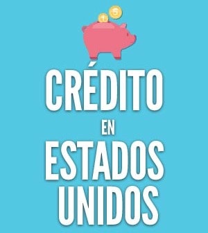 Cómo tener crédito en Estados Unidos - Crédito en USA