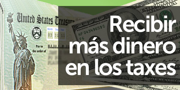 cómo recibir más dinero en los taxes rembolso