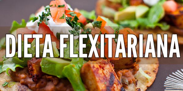 Mejores dietas para perder peso y adelgazar rápido: Dieta Flexitariana