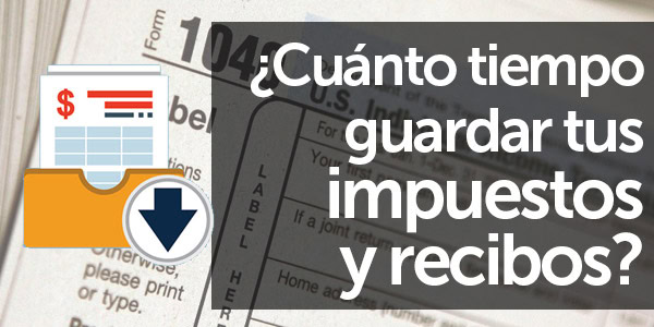 cuanto tiempo guardar tu declaracion de impuestos recibos