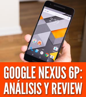 Nexus 6p analisis precio review