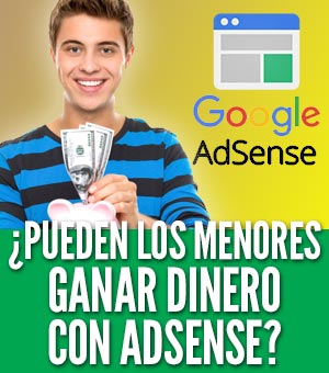 Ganar dinero con adsense siendo menor de edad