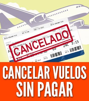 cancelar un vuelo sin pagar penalidad recargo