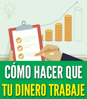 qué hacer para que mi dinero trabaje para m