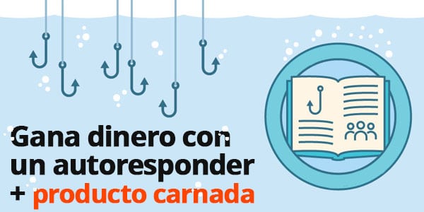 ganar dinero con un autoresponder ofrecer producto carnada