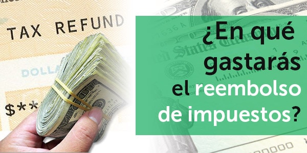 en que gastar el reembolso de impuestos taxes