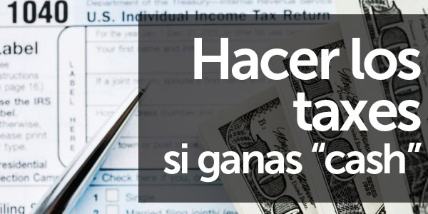 hacer los taxes si te pagan cash