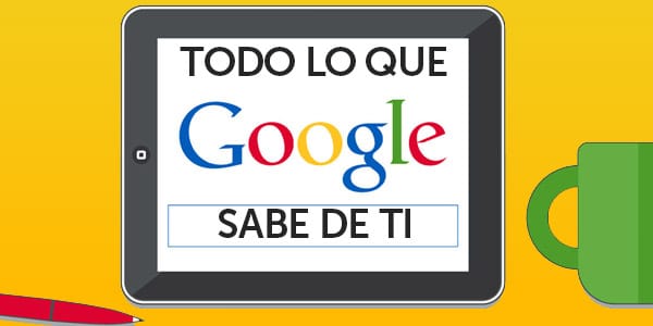 todo lo que google sabe de ti privacidad